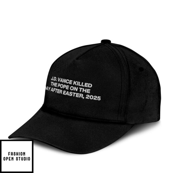 Jd Vance Killed The Pope On The Day After Easter 2025 Hat