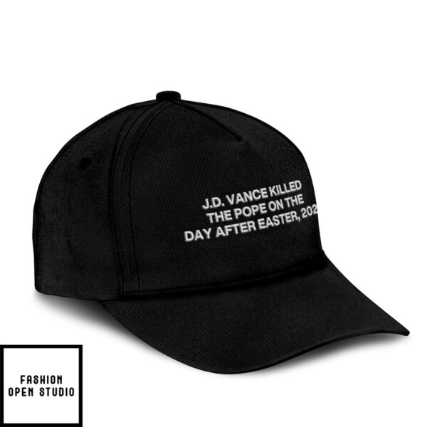 Jd Vance Killed The Pope On The Day After Easter 2025 Hat