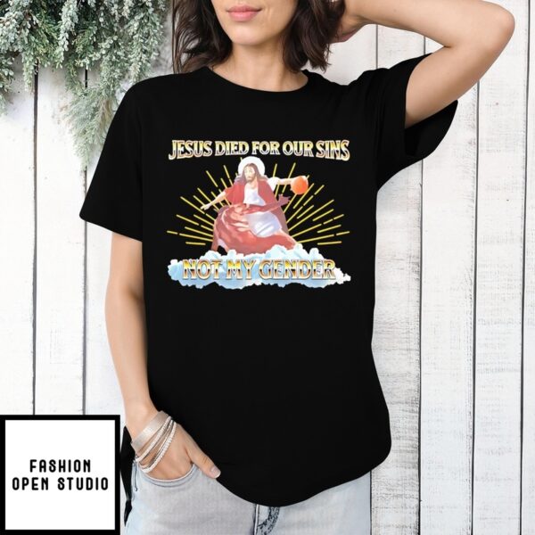 Jesus Died For Our Sins Not My Gender Basketball Christian T-Shirt