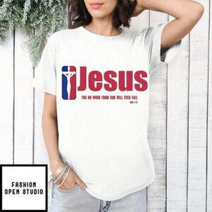 Jesus For No Word From God Will Ever Fail Luke 1 37 Team Christian T-Shirt