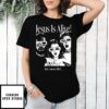 Jesus Is Alive Have you met him Christian T-Shirt