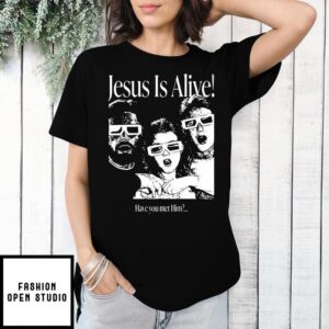 Jesus Is Alive Have you met him Christian T-Shirt