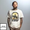 John Wayne Quote Courage Is Being Scared To Death But Saddling Up Anyway Cowboy T-Shirt