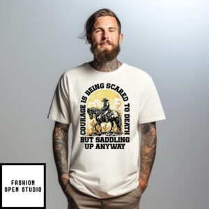 John Wayne Quote Courage Is Being Scared To Death But Saddling Up Anyway Cowboy T-Shirt