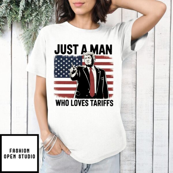 Just A Man Who Loves Tariff Trump T-Shirt