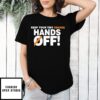 Keep Your Tiny Orange Hands Off 2025 T-Shirt
