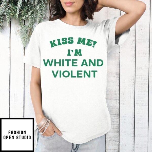 Kiss Me I’M White And Violent T-Shirt