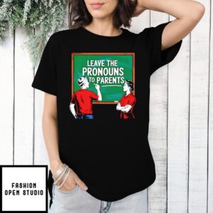 Leave The Pronouns To Parents 2025 T-Shirt