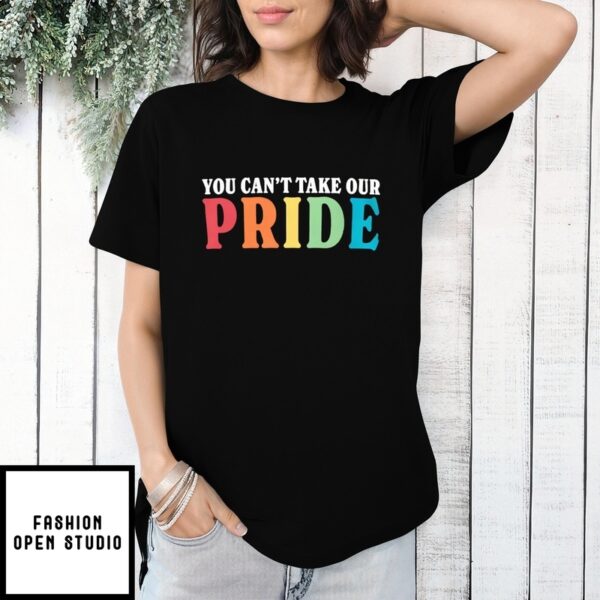Lgbt You Can’T Take Our Pride T-Shirt
