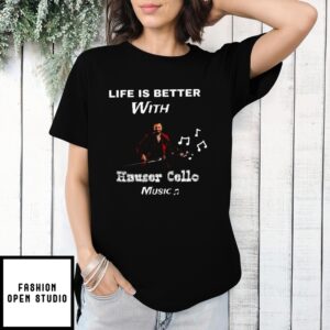 Life Is Better With Hauser Cello Music T-Shirt