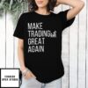 Make Trading Great Again T-Shirt