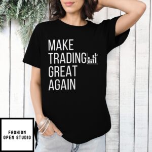 Make Trading Great Again T-Shirt