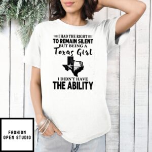 Map I Had The Right To Remain Silent But Being A Texas Girl I Didn’T Have The Ability T-Shirt
