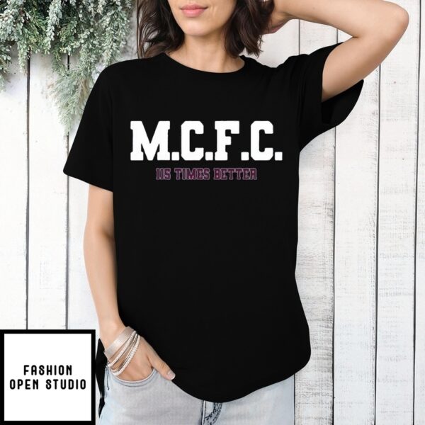 Mcfc 115 Times Better Manchester City Fc 2025 T-Shirt