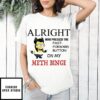 Minion alright who pressed the fast forward button on my meth binge T-Shirt