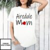 Mother’S Day Funny Gift Ideas Apparel Airedale Mom T-Shirt T-Shirt
