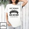 Mother’S Day Funny Gift Ideas Apparel Any Woman Can Be A Mother But It Takes A Bad Ass Mom To Be A T-Shirt