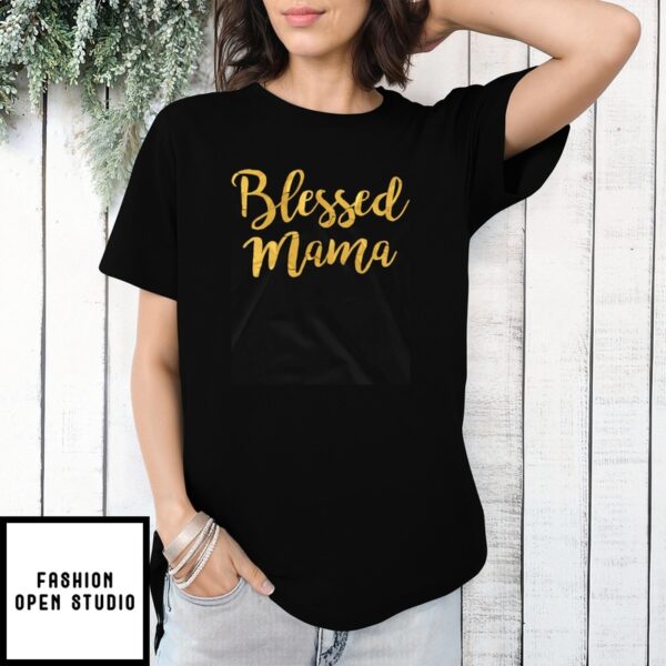 Mother’S Day Funny Gift Ideas Apparel Blessed Mama T-Shirt