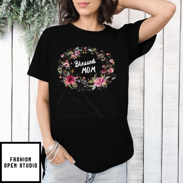 Mother’S Day Funny Gift Ideas Apparel Blessed Mom Gift Mothers Day T-Shirt