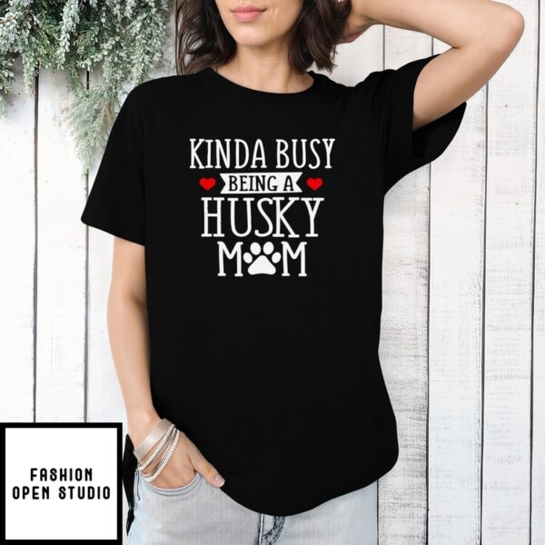 Mother’S Day Funny Gift Ideas Apparel Busy Husky Mom Funny Husky T-Shirt Gift For Mothers Day T-Shirt