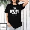 Mother’S Day Funny Gift Ideas Apparel Cat Mom Nurse T-Shirt