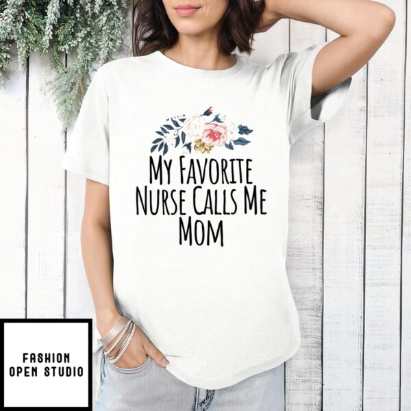 Mother’S Day T-Shirt My Favorite Nurse Calls Me Mom Cute Flowers