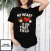My Heart Is On That Field Baseball Heart T-Shirt