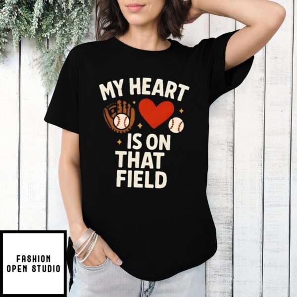 My Heart Is On That Field Baseball Heart T-Shirt