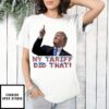 My Tariff Did That!, Funny Anti Trump Shirt
