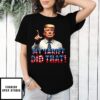 My Tariff Did That Funny Anti Trump T-Shirt