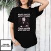 Never Argue With Somebody John Brown Would Have Shot T-Shirt