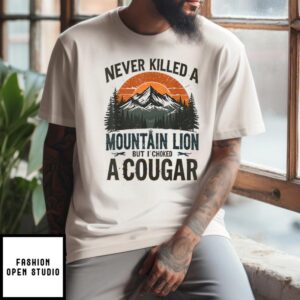 Never Killed A Mountain Lion But I’ve Choked A Cougar T-Shirt