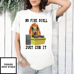 No Fire Drill Just Cob T-Shirt