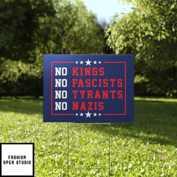 No Kings No Fascists No Tyrants No Nazis Yard Sign