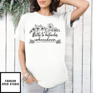 Nolite Te Bastardes Carborundorum Wildflower T-Shirt