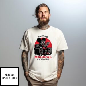 Not A Magical Anymore T-Shirt