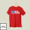 Not My President Not My Voice Not My Values Not My Beliefs T-Shirt