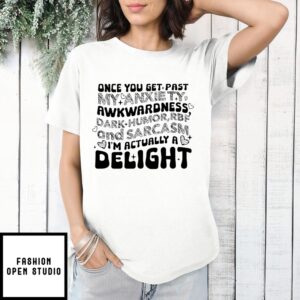 Once You Get Past My Anxiety Awkwardness Dark Humor T-Shirt