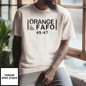 Orange Is The New Fafo T-Shirt Trump 45 47 T-Shirt