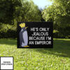 Penguins Against Trump He’S Only Jealous Because I’M An Emperor Yard Sign