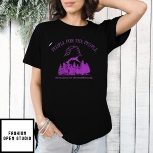 People For The People Advocates For The Northwoods T-Shirt