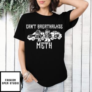 Police Can’T Breathalyze Meth Shirt