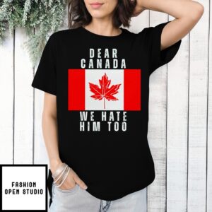 Political Deer Canada We Hate Him Too T-Shirt