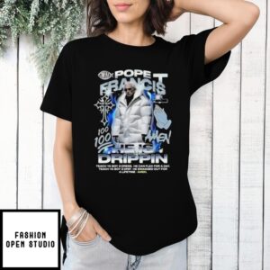 Pope Francis 100 Amen He Is Drippin Rip T-Shirt