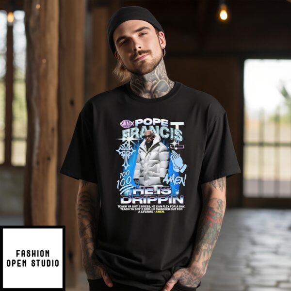Pope Francis He Is Drippin Amen T-Shirt