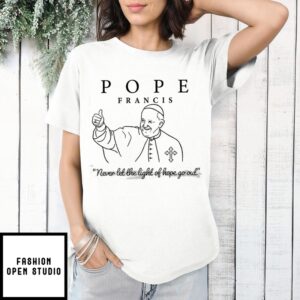 Pope Francis Never Let The Light Of Hope Go Out T-Shirt