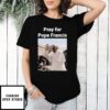 Pray For Pope Francis Rip Pope Francis 2025 T-Shirt