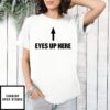 Queen Quen Wearing Eyes Up Here T-Shirt