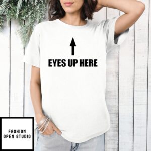 Queen Quen Wearing Eyes Up Here T-Shirt