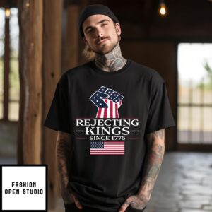Rejecting Kings Since 1776 T-Shirt